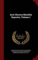 Anti-Slavery Monthly Reporter, Volume 1