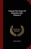 Twenty-Five Years Of Detective Life, Volume 2