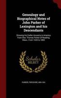 Genealogy and Biographical Notes of John Parker of Lexington and His Descendants