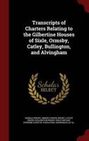 Transcripts of Charters Relating to the Gilbertine Houses of Sixle, Ormsby, Catley, Bullington, and Alvingham