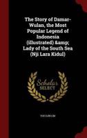 The Story of Damar-Wulan, the Most Popular Legend of Indonesia (Illustrated) & Lady of the South Sea (Nji Lara Kidul)