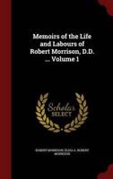 Memoirs of the Life and Labours of Robert Morrison, D.D. ... Volume 1