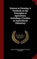 Science in Farming. A Textbook on the Principles of Agriculture, Including a Treatise on Agricultural Chemistry