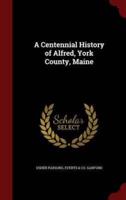 A Centennial History of Alfred, York County, Maine