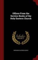 Offices From the Service-Books of the Holy Eastern Church