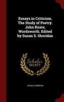Essays in Criticism. The Study of Poetry. John Keats; Wordsworth. Edited by Susan S. Sheridan