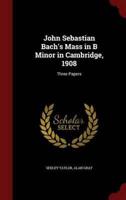 John Sebastian Bach's Mass in B Minor in Cambridge, 1908