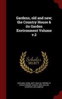 Gardens, Old and New; the Country House & Its Garden Environment Volume V.2