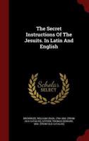 The Secret Instructions Of The Jesuits. In Latin And English
