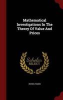 Mathematical Investigations In The Theory Of Value And Prices