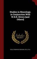 Studies in Neurology, in Conjunction With W.H.R. Rivers [And Others]