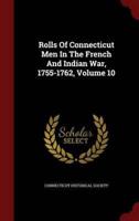 Rolls of Connecticut Men in the French and Indian War, 1755-1762, Volume 10