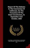 Report of the Debates in the Convention of California, on the Formation of the State Constitution, in September and October, 1849