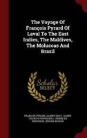 The Voyage Of François Pyrard Of Laval To The East Indies, The Maldives, The Moluccas And Brazil