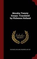 Moralia; Twenty Essays. Translated by Philemon Holland