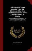 The History of South America, from the Discovery of the New World by Columbus, to the Conquest of Peru by Pizarro