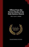 Offices from the Service-Books of the Holy Eastern Church