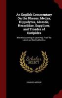 An English Commentary on the Rhesus, Medea, Hippolytus, Alcestis, Heraclidae, Supplices, and Troades of Euripides