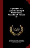 Legislative and Judicial History of the Fifteenth Amendment, Volume 27
