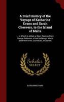 A Brief History of the Voyage of Katharine Evans and Sarah Cheevers, to the Island of Malta