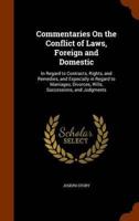 Commentaries On the Conflict of Laws, Foreign and Domestic: In Regard to Contracts, Rights, and Remedies, and Especially in Regard to Marriages, Divorces, Wills, Successions, and Judgments