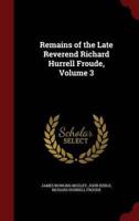 Remains of the Late Reverend Richard Hurrell Froude, Volume 3