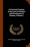 A Practical Treatise of the Law of Vendors and Purchasers of Estates, Volume 1