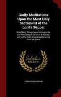 Godly Meditations Upon the Most Holy Sacrament of the Lord's Supper