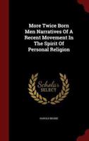 More Twice Born Men Narratives Of A Recent Movement In The Spirit Of Personal Religion