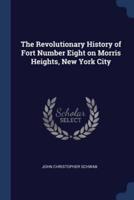The Revolutionary History of Fort Number Eight on Morris Heights, New York City