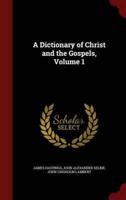 A Dictionary of Christ and the Gospels, Volume 1