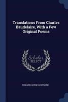 Translations From Charles Baudelaire, With a Few Original Poems