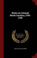 Notes on Colonial North Carolina, 1700-1750