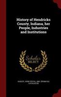 History of Hendricks County, Indiana, Her People, Industries and Institutions