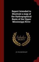 Report Intended to Illustrate a Map of the Hydrographical Basin of the Upper Mississippi River