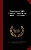 Experiments With Vacuum Tubes by Sir David L. Salomons