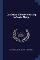 Catalogue of Books Relating to South Africa