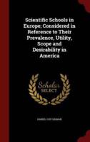 Scientific Schools in Europe; Considered in Reference to Their Prevalence, Utility, Scope and Desirability in America