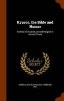 Kypros, the Bible and Homer: Oriental Civilization, art and Religion in Ancient Times