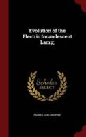 Evolution of the Electric Incandescent Lamp;