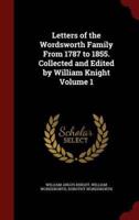 Letters of the Wordsworth Family From 1787 to 1855. Collected and Edited by William Knight Volume 1