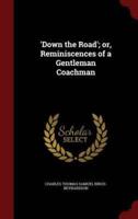 'Down the Road'; Or, Reminiscences of a Gentleman Coachman