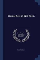 Joan of Arc, an Epic Poem