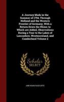 A Journey Made in the Summer of 1794, Through Holland and the Western Frontier of Germany, With a Return Down the Rhine; to Which Are Added, Observations During a Tour to the Lakes of Lancashire, Westmoreland, and Cumberland Volume 2