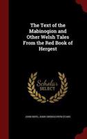 The Text of the Mabinogion and Other Welsh Tales From the Red Book of Hergest