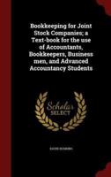 Bookkeeping for Joint Stock Companies; A Text-Book for the Use of Accountants, Bookkeepers, Business Men, and Advanced Accountancy Students