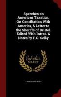 Speeches on American Taxation, On Conciliation With America, & Letter to the Sheriffs of Bristol. Edited With Introd. & Notes by F.G. Selby