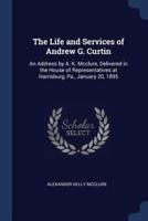 The Life and Services of Andrew G. Curtin