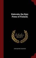 Kalevala; the Epic Poem of Finland;