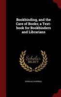 Bookbinding, and the Care of Books; a Text-Book for Bookbinders and Librarians